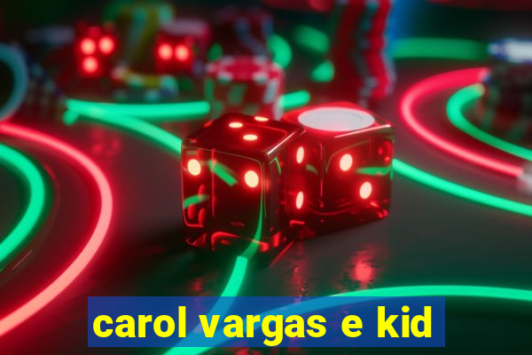 carol vargas e kid